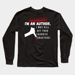 Warning I'm an author, I may kill off your favorite characters! (light) author, literature Long Sleeve T-Shirt